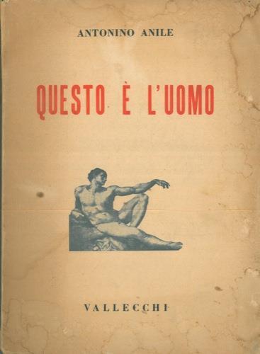 Questo é l'uomo. Il corporeo. Lo spirituale. L'umanità - Antonino Anile - copertina