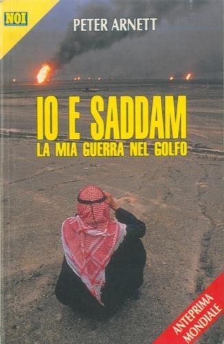 Io e Saddam. La mia Guerra del Golfo - Peter Arnett - copertina