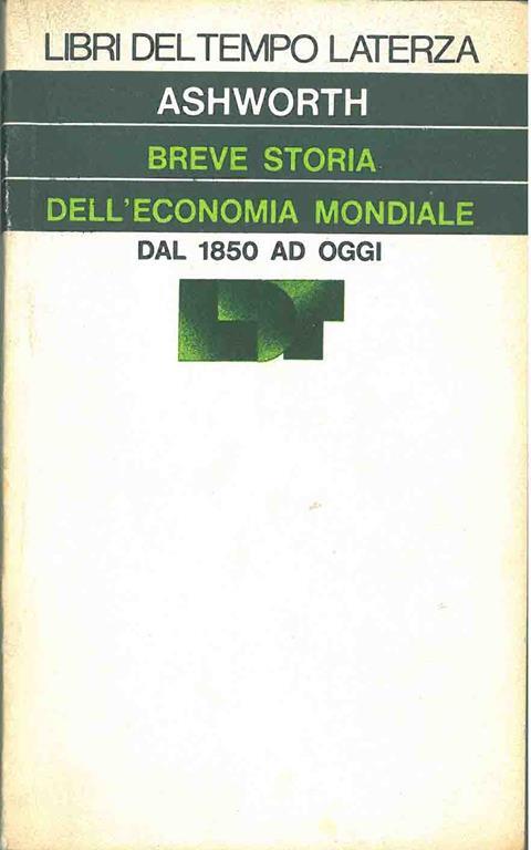 Breve storia dell'economia mondiale dal 1850 ad oggi - William Ashworth - copertina