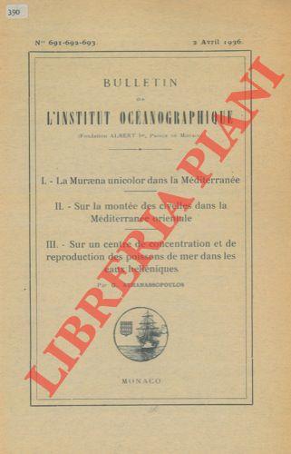 I. La Muraena unicolor dans la Méditerranée. II. Sur la montée des civelles dans la Méditerranée orientale. III. Sur un centre de concentration et de reproduction des poissons de mer dans les eaux helléniques