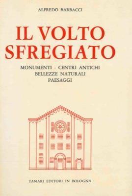 Il volto sfregiato. Monumenti. centri antichi. bellezze naturali. paesaggi - Alfredo Barbacci - copertina