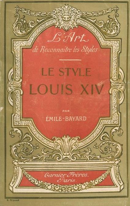 Le style Louis XIV - Émile Bayard - copertina