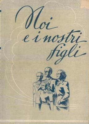 Noi e i nostri figli. Discussione su i problemi del focolare e della vita coniugale - Raymond Beach - copertina