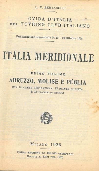 Italia meridionale. Primo volume. Abruzzo, Molise e Puglia - Luigi V. Bertarelli - copertina
