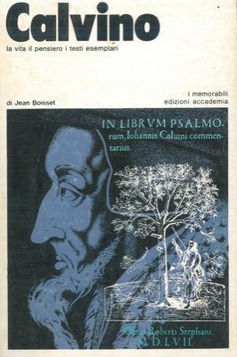 Calvino la vita il pensiero i testi esemplari - Jean Boisset - copertina