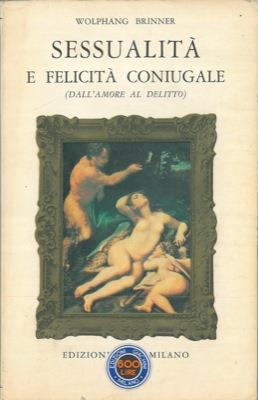 Sessualità e felicità coniugale (Dall'amore al delitto) - Wolphang Brinner - copertina
