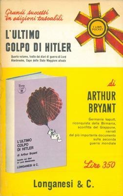 L' ultimo colpo di Hitler. 1944 - 1946. Quarto volume tratto dai diari di guerra di Lord Alanbrooke, capo dello Stato Maggiore Alleato - Arthur Bryant - copertina