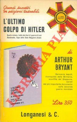 L' ultimo colpo di Hitler. 1944 - 1946. Quarto volume tratto dai diari di guerra di Lord Alanbrooke, capo dello Stato Maggiore Alleato