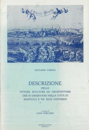 Descrizione delle pitture, sculture ed architetture che si osservano nella città di Mantova e ne'suoi contorni. A cura di Luigi Pescasio - Giovanni Cadioli - copertina