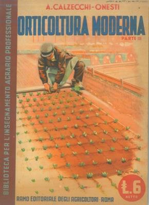 Orticoltura moderna. Parte III. Indirizzo economico delle colture. Calendari di maturazione. Ecologia e genetica orticola. Semine e trapianti - Temistocle Calzecchi - copertina
