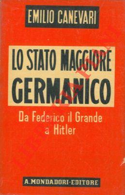Lo stato maggiore germanico. Da Federico il Grande a Hitler