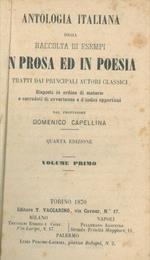 Antologia italiana ossia raccolta di esempi in prosa ed in poesia tratti dai principali autori classici. Disposti in ordine di materie e corredati di avvertenze e d'indici opportuni dal professore Domenico Capellina. Quarta edizione. Volume primo