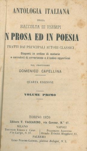 Antologia italiana ossia raccolta di esempi in prosa ed in poesia tratti dai principali autori classici. Disposti in ordine di materie e corredati di avvertenze e d'indici opportuni dal professore Domenico Capellina. Quarta edizione. Volume primo - Domenico Capellina - copertina