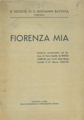 Fiorenza mia. Discorso pronunciato nel Salone di Parte Guelfa per invito della Reale Società il 21 Marzo 1935. XIII - Renzo Carena - copertina