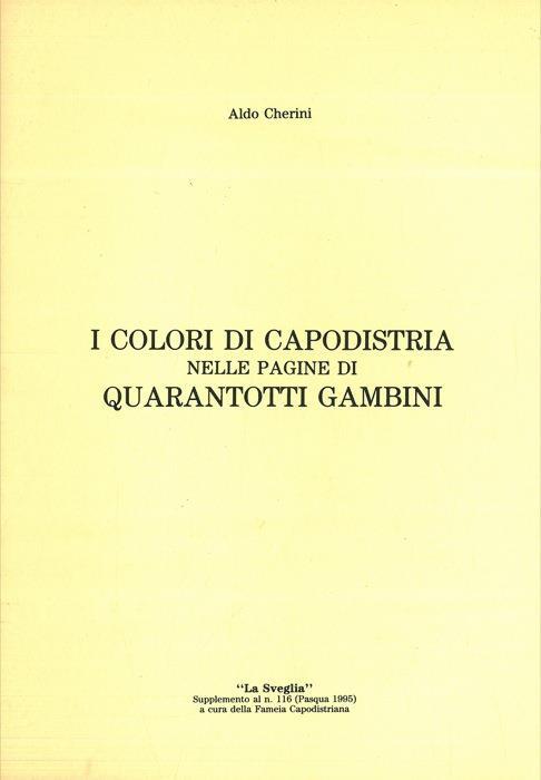 I colori di Capodistria nelle pagine di Quarantotti Gambini - Aldo Cherini - copertina