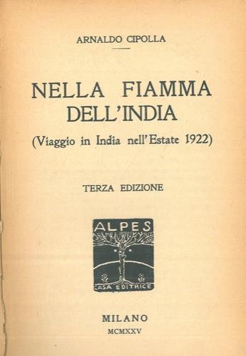 Nella fiamma dell'India. (Viaggio in India nell'estate 1922). Terza edizione - Arnaldo Cipolla - copertina