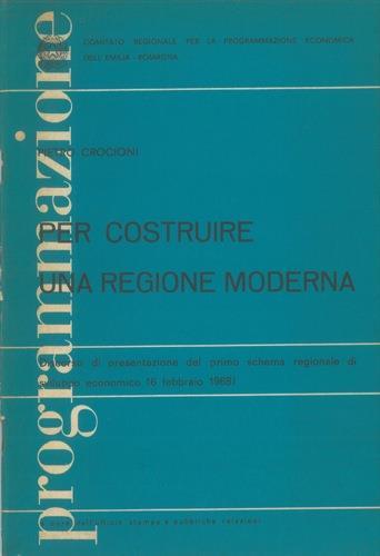 Per costruire una regione moderna. Discorso di presentazione del primo schema regionale di sviluppo economico. Bologna, 5 febbraio 1968 - Pietro Crocioni - copertina