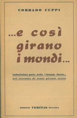 e così girano i mondi Infinitesima parte della "Grande Storia" nel racconto di tante piccole storie - Corrado Cuppi - copertina