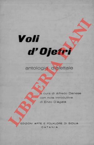 Voli d'Ojetri. Antologia dialettale. A cura di Alfredo Danese con note introduttive di Enzo D'Agata