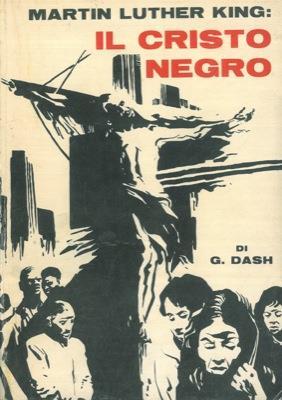 Martin Luther King: Il cristo negro - Gerald Dash - copertina