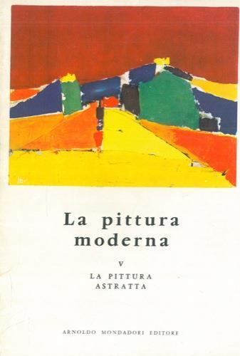 La pittura moderna. V. pittura astratta - Frank Elgar - copertina