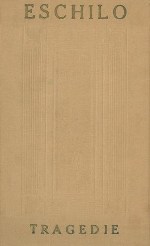 Tragedie. Traduzione di Felice Bellotti. Precedono alcune pagine di Teodoro Gomperz sul pensiero di Eschilo e degli altri tragici greci - Eschilo - copertina