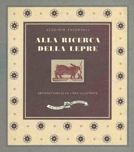 Alla ricerca della lepre. Architettura di un libro illustrato - Vladimir Favorskij - copertina