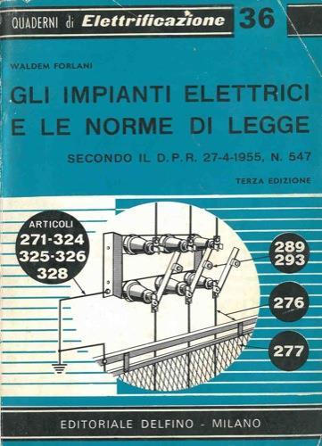 Gli impianti elettrici e le norme di legge secondo il D. P. R. 27-4-1955, N 54 - Waldem Forlani - copertina
