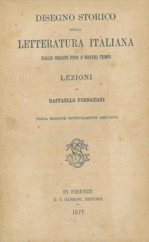 Disegno storico della letteratura italiana dalle origini fino ànostri tempi. Lezioni - Raffaello Fornaciari - copertina