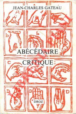 Abécédaire critique. Flaubert, Baudelaire, Rimbaud, Dadas et Surréalistes, Saint-John Perse, Butor, &c