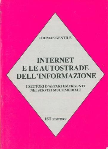 Internet e le autostrade dell'informazione. I settori d'affari emergenti nei servizi multimediali - Thomas Gentile - copertina