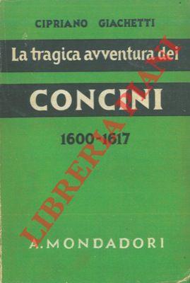 La tragica avventura dei Concini. fine del maresciallo d'Ancre (1600-1617)