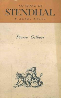 Lo stile di Stendhal e altri saggi - Pierre Gilbert - copertina