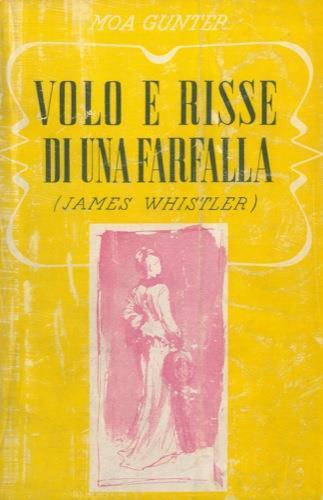 Volo e risse di una farfalla (La pittura, la vita e le liti di James Whistler). Con 19 incisioni - Moa Gunter - copertina