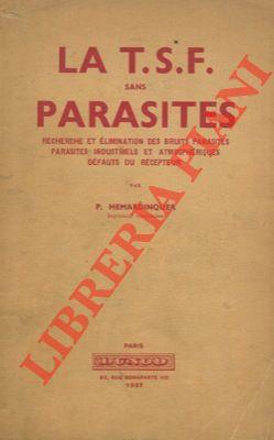 La T.S.F. sans parasites. Recherches et élimination des bruits parasites. Parasites industriels et atmosphériques. Défauts du récepteur