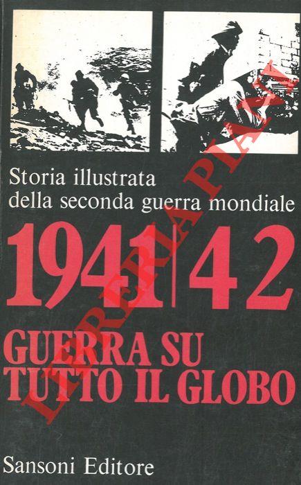 1941/42 Guerra su tutto il globo. Storia illustrata della seconda guerra mondiale