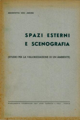 Spazi esterni e scenografia. (Studio per la valorizzazione di un ambiente - Ugo Jarussi - copertina