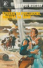 Vivere da vigliacchi, morire da eroi