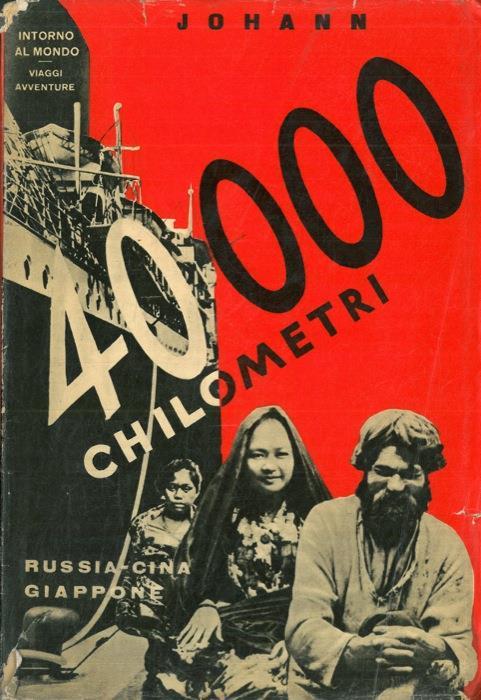 40.000 chilometri. Russia, Cina, Giappone. Seconda edizione - A. Johann - copertina
