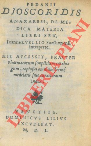 De medica materia libri sex, Ioanne Ruellio Suessionensi interprete. His accessit, praeter pharmacorum simplicium catalogum, copiosus omnium ferme medelaru(m) sive curationum index. Â Â Â Â Â Â