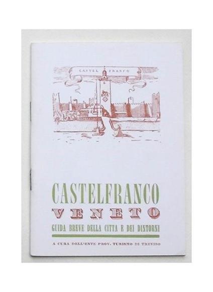 Castelfranco Veneto. Guida breve della città e dei dintorni - copertina