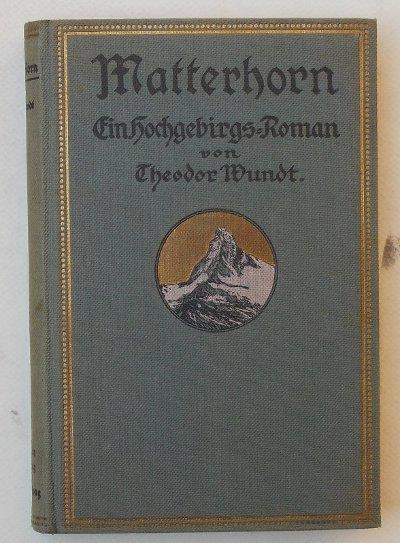 Matterhorn. Ein Hochgebirgs-Roman - Theodor Wundt - copertina