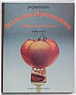 La cucina al pomodoro. 250 piatti in tutte le salse
