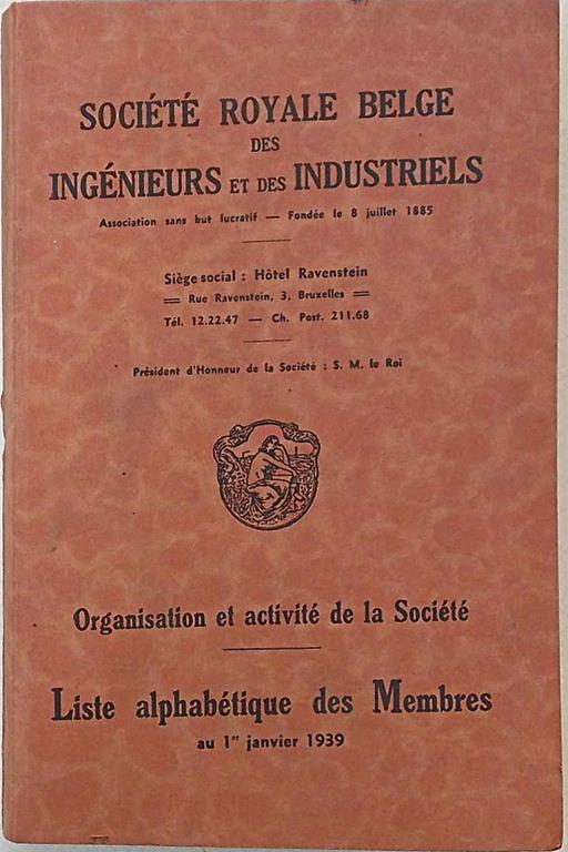 Société Royale Belge des Ingénieurs et des Industriels. Organisation et activité de la Société. Liste alphabetique des Membres au 1er janvier 1939 - copertina