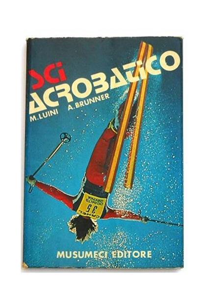 Sci acrobatico. Lo sci libero, artistico e acrobatico - Mario Luini - copertina
