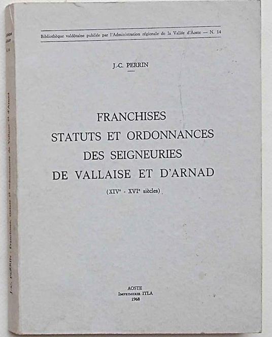 Franchises statuts et ordonnances des seigneuries de Vallaise et d'Arnad (XIV°-XVI° siécles) - Joseph-César Perrin - copertina