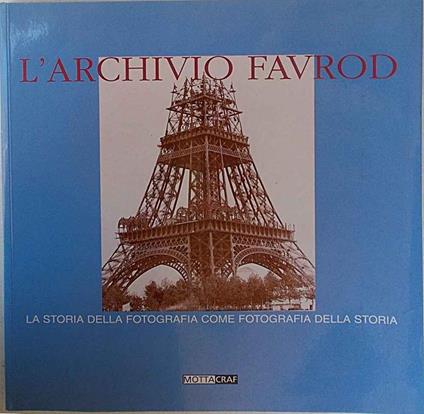 L' archivio Favrod. La storia della fotografia come fotografia della storia - C.H. Favrod - copertina