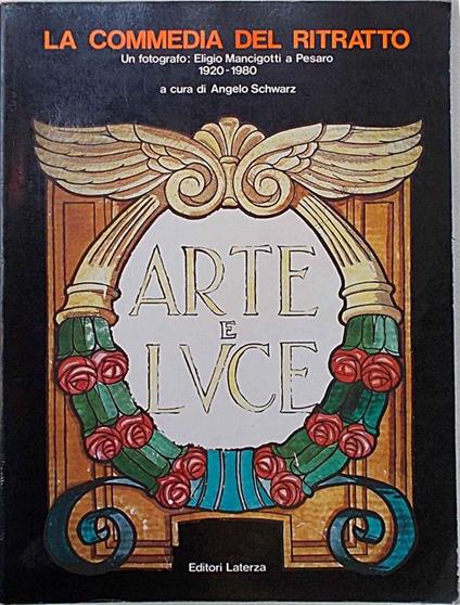 La commedia del ritratto. Un fotografo: Eligio Mancigotti a Pesaro 1920-1980 - copertina