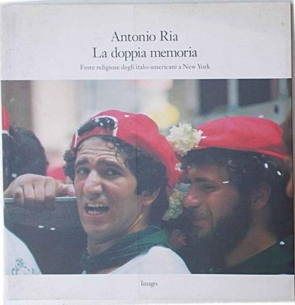 La doppia memoria. Feste religiose degli italo-americani a New York - Antonio Ria - copertina