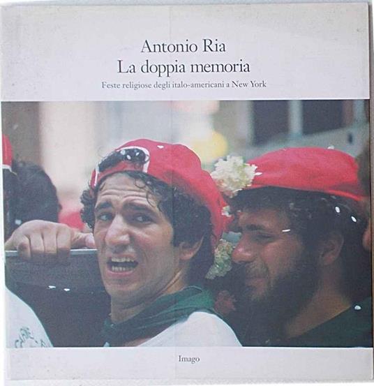 La doppia memoria. Feste religiose degli italo-americani a New York - Antonio Ria - copertina